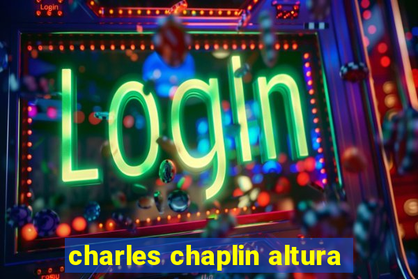 charles chaplin altura